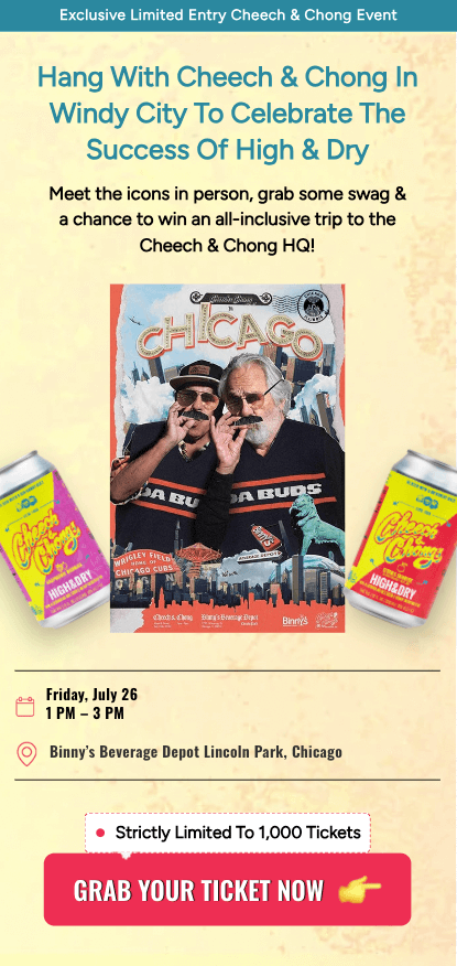 Poster advertising an event titled "Hang With Cheech & Chong In Windy City To Celebrate The Success Of High & Dry." It details a meet-and-greet on Friday, July 26, from 1 PM to 3 PM at Binny's Beverage Depot Lincoln Park, Chicago, with a limit of 1,000 tickets.